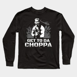 Get To Da Choppa Long Sleeve T-Shirt